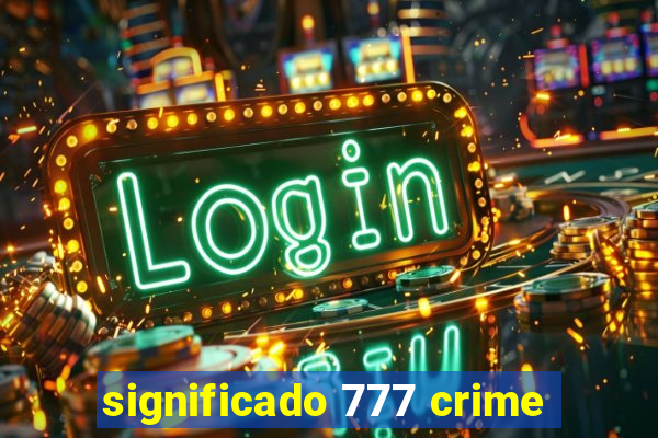 significado 777 crime